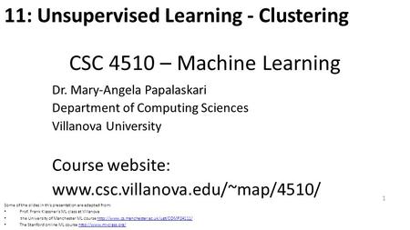 CSC 4510 – Machine Learning Dr. Mary-Angela Papalaskari Department of Computing Sciences Villanova University Course website: www.csc.villanova.edu/~map/4510/