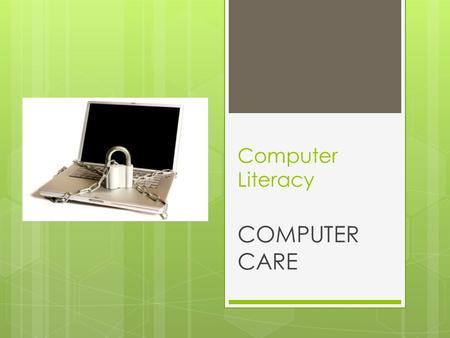 Computer Literacy COMPUTER CARE. Computers…  Like any other piece of equipment, need special care and attention in order to perform properly and safely.