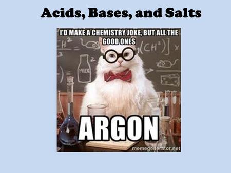 Acids, Bases, and Salts. Acids, Bases and Salts First established in the 1800’s by Swedish chemist Svante Arrhenius Acids – substances that release H.