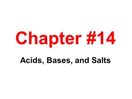 Chapter #14 Acids, Bases, and Salts.