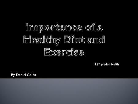 By Daniel Galda 12 th grade Health.  Less stress  Feel better about yourself  Can help reduce your chances of illness  Be in better shape.