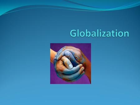 Globalization.