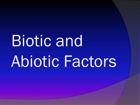 Biotic and Abiotic Factors