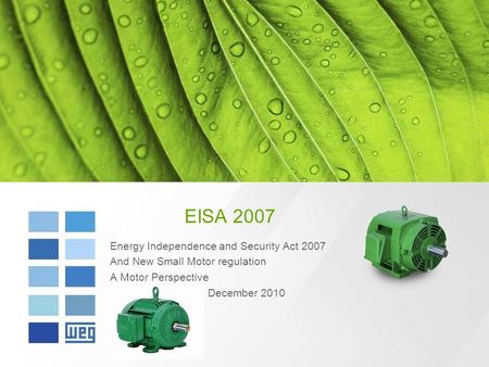 EISA 2007 Energy Independence and Security Act 2007 And New Small Motor regulation A Motor Perspective December 2010.