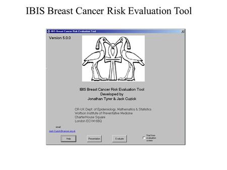 IBIS Breast Cancer Risk Evaluation Tool. Description of buttons “Help” button activates a Word file giving details about the program “Presentation” button.