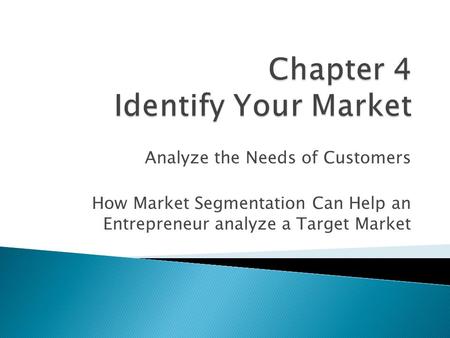 Analyze the Needs of Customers How Market Segmentation Can Help an Entrepreneur analyze a Target Market.