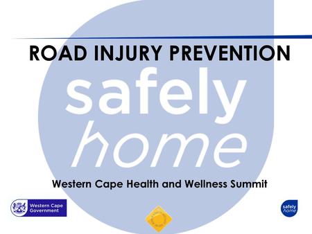 ROAD INJURY PREVENTION Western Cape Health and Wellness Summit.