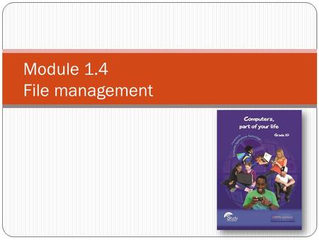 Module 1.4 File management. Contents Introduction Windows Explorer The need to organise More about files Working with files Test and improve your knowledge.