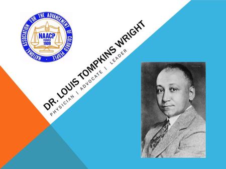 DR. LOUIS TOMPKINS WRIGHT PHYSICIAN | ADVOCATE | LEADER.