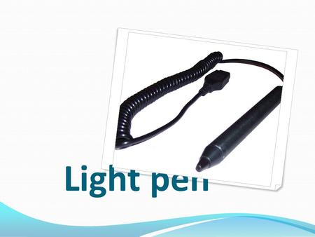 Light pen.