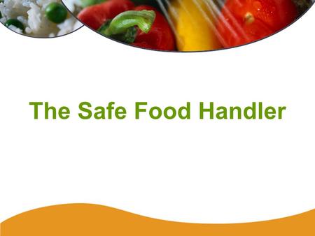 The Safe Food Handler. Safe Food Handler57 Workers and Contamination Workers can introduce bacteria, viruses, and parasites into food and beverages. Workers.