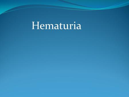 Hematuria.