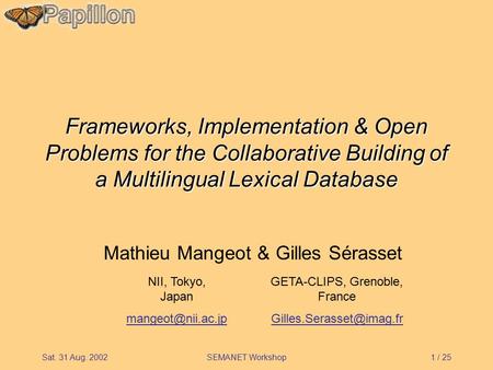 1 / 25Sat. 31 Aug. 2002SEMANET Workshop Frameworks, Implementation & Open Problems for the Collaborative Building of a Multilingual Lexical Database Mathieu.