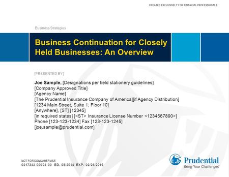 CREATED EXCLUSIVELY FOR FINANCIAL PROFESSIONALS NOT FOR CONSUMER USE. 0217342-00003-00 ED. 08/2014 EXP. 02/26/2016 [PRESENTED BY:] Joe Sample, [Designations.