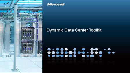 Dynamic Data Center Toolkit. Outline IT Evolution Microsoft investments Emerging customer needs How can hosters deliver? Dynamic Data Center Toolkit Dynamic.