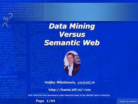 Page 1/64 Data Mining Versus Semantic Web Data Mining Versus Semantic Web Veljko Milutinovic,  This material was.