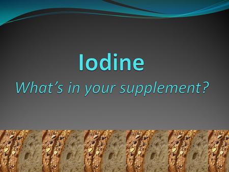 Iodine What’s in your supplement?