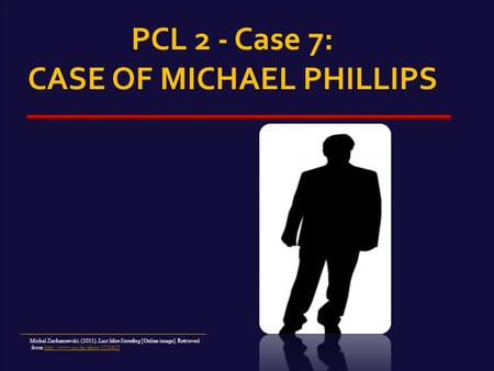 PCL 2 - Case 7: CASE OF MICHAEL PHILLIPS Michal Zacharzewski. (2011). Last Man Standing [Online image]. Retrieved from