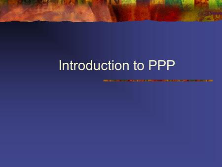 Introduction to PPP. Using dial-up modems for packet-oriented- networking (I.e connecting to the internet) requires a data-link layer protocol widely-spread.