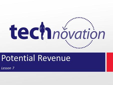 Potential Revenue Lesson 7. Mid-point Check In Congratulations! We’ve reached the mid- point of the program What are you most proud of accomplishing?