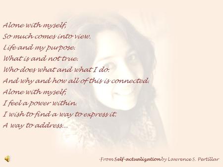 Alone with myself, So much comes into view. Life and my purpose. What is and not true. Who does what and what I do. And why and how all of this is connected.