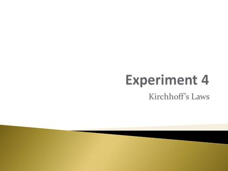 Kirchhoff’s Laws. Changes from circuit in lab manual. 1. The DC voltage supply to use is +5V, not +9V as is shown in the lab manual. 2. A second circuit.