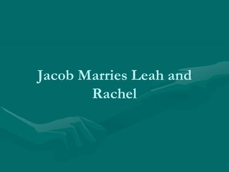 Jacob Marries Leah and Rachel. What is happening in this picture? Who can tell the story of Jacob taking Esau’s birthright? What happened after that?