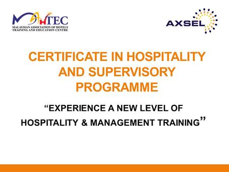 CERTIFICATE IN HOSPITALITY AND SUPERVISORY PROGRAMME “EXPERIENCE A NEW LEVEL OF HOSPITALITY & MANAGEMENT TRAINING ”