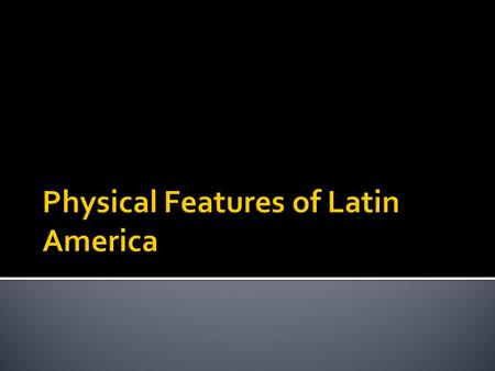 Physical Features of Latin America