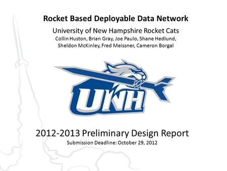 Rocket Based Deployable Data Network University of New Hampshire Rocket Cats Collin Huston, Brian Gray, Joe Paulo, Shane Hedlund, Sheldon McKinley, Fred.