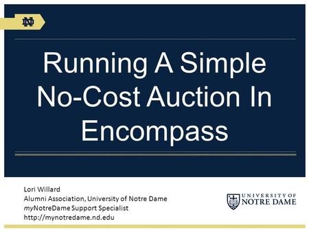 Running A Simple No-Cost Auction In Encompass Lori Willard Alumni Association, University of Notre Dame myNotreDame Support Specialist