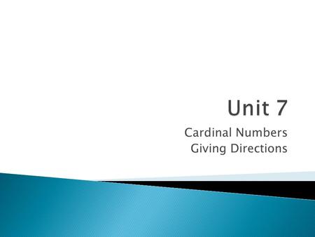 Cardinal Numbers Giving Directions.  What is an ordinal number? ◦ Used to rank things, such as first, second, third, fourth, etc. ◦ Give a sentence example.