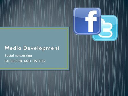 Social networking FACEBOOK AND TWITTER. Then In the beginning of Facebook, there were very few features. There were no status updates, messages, photo.