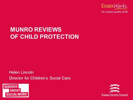 Helen Lincoln Director for Children’s Social Care MUNRO REVIEWS OF CHILD PROTECTION.