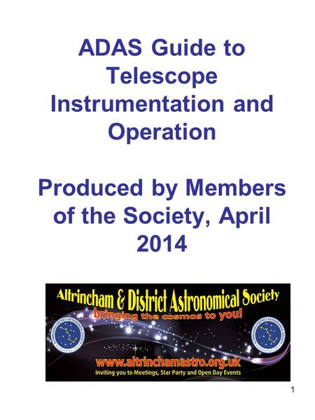 1 ADAS Guide to Telescope Instrumentation and Operation Produced by Members of the Society, April 2014.