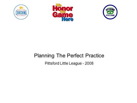 Planning The Perfect Practice Pittsford Little League - 2008.