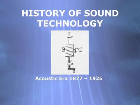 HISTORY OF SOUND TECHNOLOGY