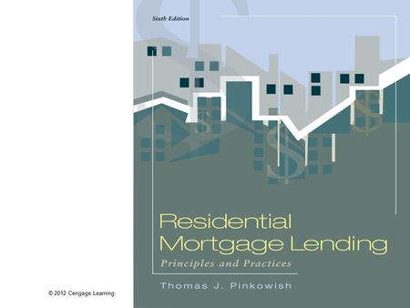 © 2012 Cengage Learning. Residential Mortgage Lending: Principles and Practices, 6e Chapter 6 Conventional Lending.