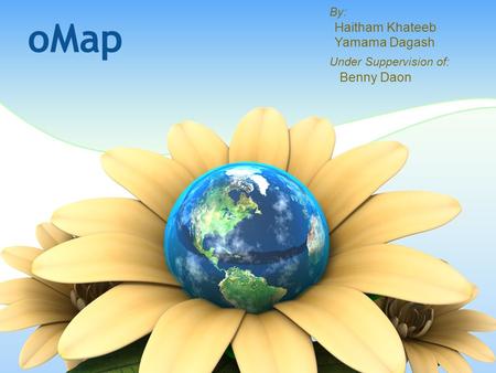 OMap By: Haitham Khateeb Yamama Dagash Under Suppervision of: Benny Daon.