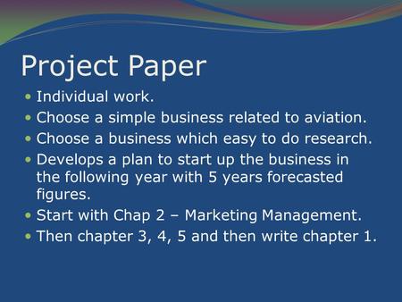 Project Paper Individual work. Choose a simple business related to aviation. Choose a business which easy to do research. Develops a plan to start up the.