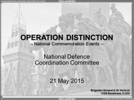 UNCLASSIFIED Canadian Joint Operations Command Commandement des opérations interarmées du Canada 1 National Defence Coordination Committee 21 May 2015.