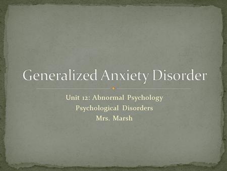 Unit 12: Abnormal Psychology Psychological Disorders Mrs. Marsh.