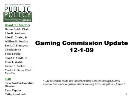 1 “…to raise new ideas and improve policy debates through quality information and analysis on issues shaping New Hampshire’s future.” Board of Directors.