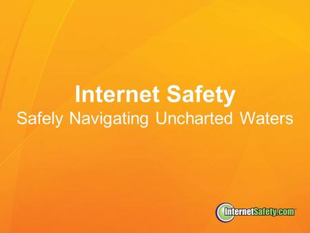 Internet Safety Safely Navigating Uncharted Waters.