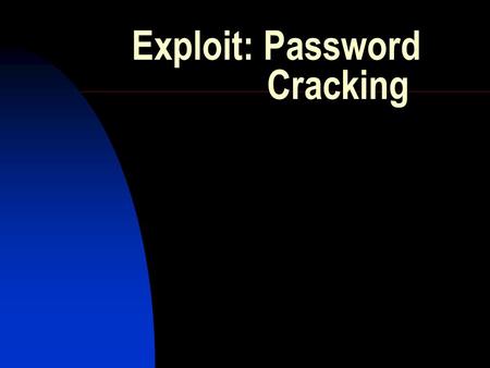 Exploit: Password Cracking. An Overview on Password Cracking Password cracking is a term used to describe the penetration of a network, system, or resource.