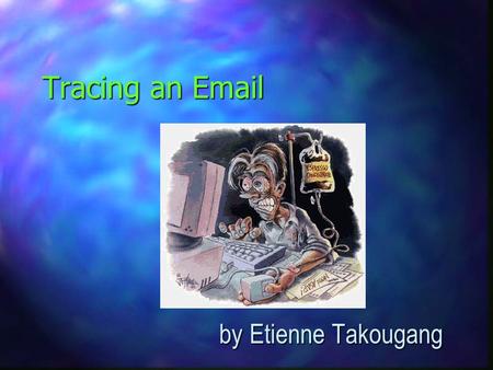 Tracing an Email by Etienne Takougang by Etienne Takougang.