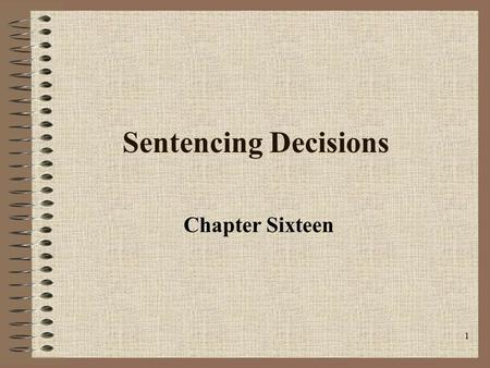 1 Sentencing Decisions Chapter Sixteen. 2 Lady Justice Right hand: scales of justice symbolizing fairness in the administration of justice. Eyes: blindfold,