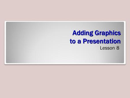 Adding Graphics to a Presentation