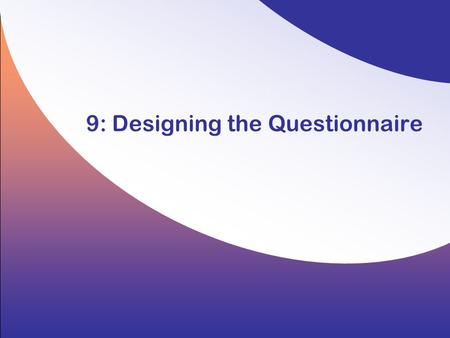 9: Designing the Questionnaire. 9-2 Copyright © 2008 by the McGraw-Hill Companies, Inc. All rights reserved. Hair/Wolfinbarger/Ortinau/Bush, Essentials.