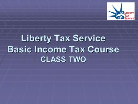 Liberty Tax Service Basic Income Tax Course CLASS TWO